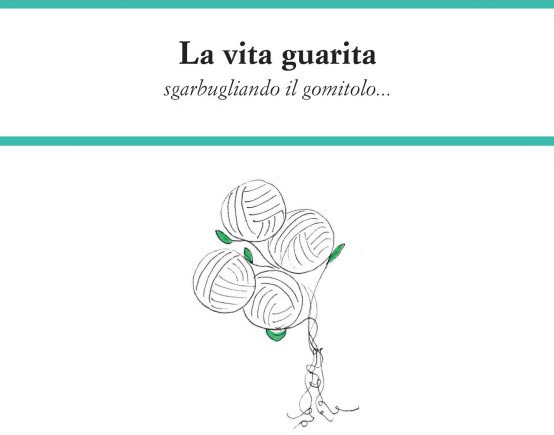 Presentazione del libro "La vita guarita sgarbugliando il gomitolo..."